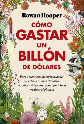 CÓMO GASTAR UN BILLÓN DE DÓLARES. PARA ACABAR CON LAS ENFERMEDADES, REVERTIR EL CAMBIO CLIMÁTICO, ERRADICAR EL HAMBRE, COLONIZAR MARTE Y SALVAR EL PLA | 9788418733826 | HOOPER, ROWAN