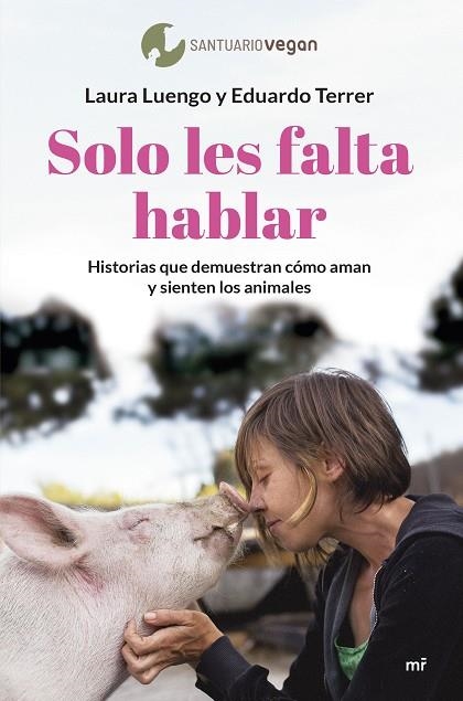 SOLO LES FALTA HABLAR. HISTORIAS QUE DEMUESTRAN CÓMO AMAN Y SIENTEN LOS ANIMALES | 9788427049505 | LUENGO, LAURA/TERRER, EDUARDO