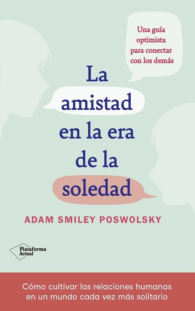 LA AMISTAD EN LA ERA DE LA SOLEDAD. UNA GUIA OPTIMISTA PARA CONECTAR CON LOS DEMAS | 9788418927522 | SMILEY, ADAM