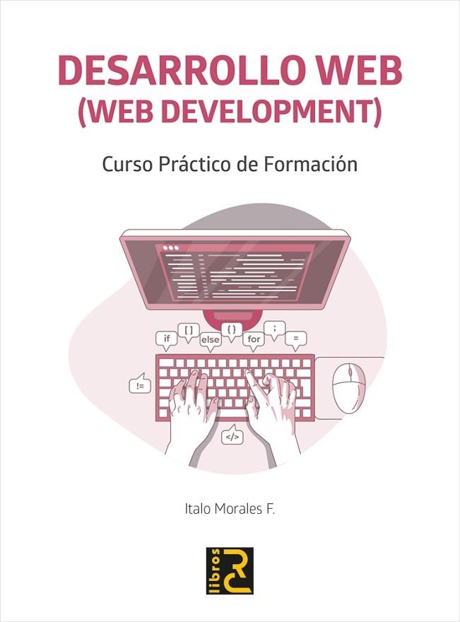 DESARROLLO WEB (WEB DEVELOPMENT). CURSO PRÁCTICO DE FORMACIÓN | 9788412286168 | MORALES F., ITALO