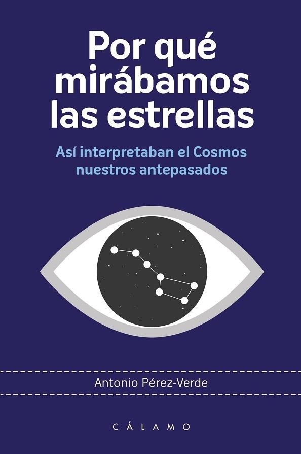 POR QUÉ MIRÁBAMOS LAS ESTRELLAS. ASÍ INTERPRETABAN EL COSMOS NUESTROS ANTEPASADOS | 9788416742318 | PÉREZ VERDE, ANTONIO