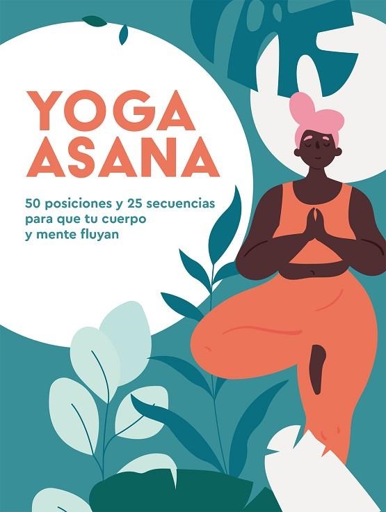 YOGA ASANA. 50 POSICIONES Y 25 SECUENCIAS PARA QUE TU CUERPO Y MENTE FLUYAN | 9788416407989 | HEATH, NATALIE