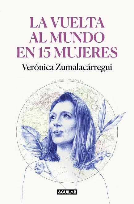 LA VUELTA AL MUNDO EN 15 MUJERES. HISTORIAS DE MUJERES QUE ME HAN CAMBIADO LA MIRADA | 9788403522534 | ZUMALACÁRREGUI, VERÓNICA