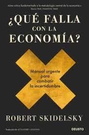 ¿QUÉ FALLA CON LA ECONOMÍA? MANUAL URGENTE PARA COMBATIR LA INCERTIDUMBRE | 9788423432042 | SKIDELSKY, ROBERT