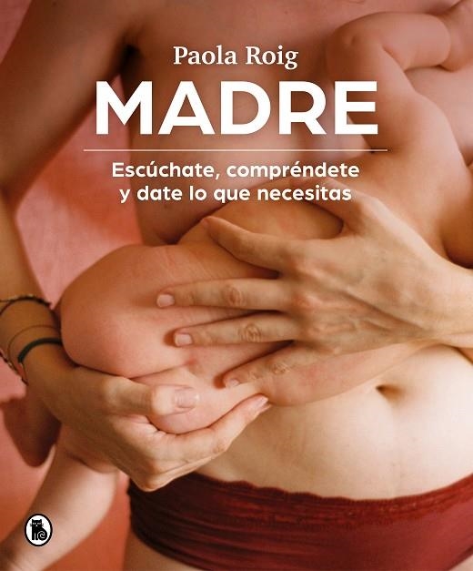 MADRE. ESCÚCHATE, COMPRÉNDETE Y DATE LO QUE NECESITAS | 9788402426796 | ROIG, PAOLA