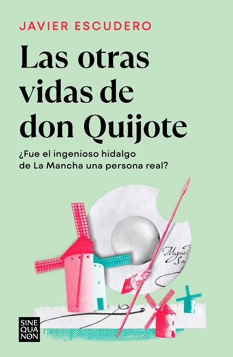 LAS OTRAS VIDAS DE DON QUIJOTE. ¿FUE EL INGENIOSO HIDALGO DE LA MANCHA UNA PERSONA REAL? | 9788466671286 | ESCUDERO, JAVIER