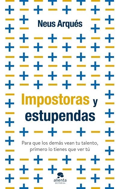 IMPOSTORAS Y ESTUPENDAS. PARA QUE LOS DEMÁS VEAN TU TALENTO, PRIMERO LO TIENES QUE VER TÚ | 9788413441399 | ARQUÉS, NEUS