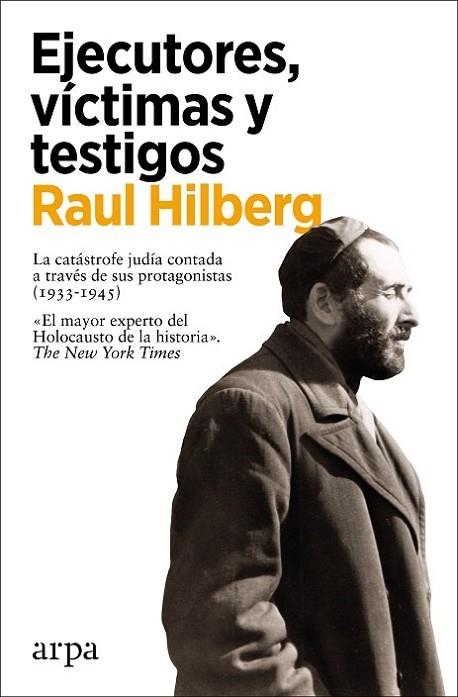 EJECUTORES, VÍCTIMAS Y TESTIGOS. LA CATÁSTROFE JUDÍA CONTADA A TRAVÉS DE SUS PROTAGONISTAS (1933-1945) | 9788418741302 | HILBERG, RAUL