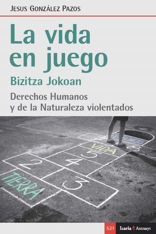 LA VIDA EN JUEGO. DERECHOS HUMANOS Y DE LA NATURALEZA VIOLENTADOS | 9788418826412 | GONZÁLEZ PAZOS, JESUS