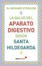 LA SALUD DEL APARATO DIGESTIVO SEGÚN SANTA HILDEGARDA | 9788415570813 | STREHLOW, WIGHARD