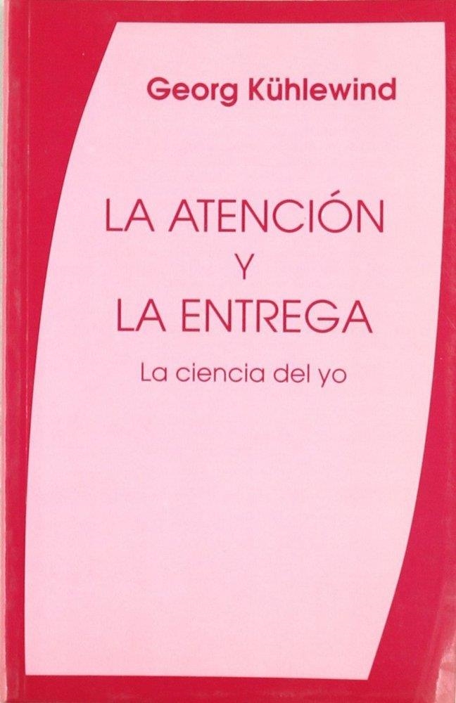 LA ATENCIÓN Y LA ENTREGA, LA CIENCIA DEL YO | 9788489197534 | KÜHLEWIND, GEORG