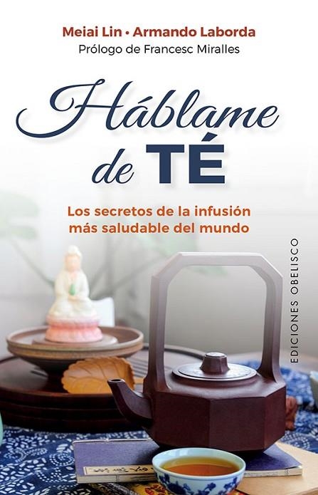 HÁBLAME DE TÉ. LOS SECRETOS DE LA INFUSION MAS SALUDABLE DEL MUNDO | 9788491118237 | LIN, MEIAI/LABORDA GUERRERO, ARMANDO LOURDES