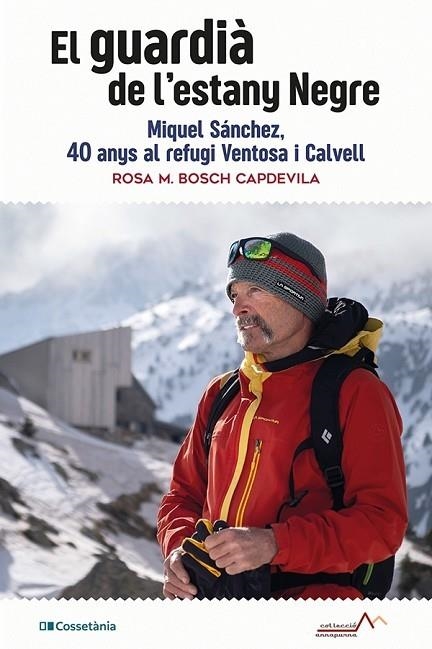 EL GUARDIÀ DE L'ESTANY NEGRE. MIQUEL SÁNCHEZ, 40 ANYS AL REFUGI VENTOSA I CALVELL | 9788413561769 | BOSCH CAPDEVILA, ROSA M.