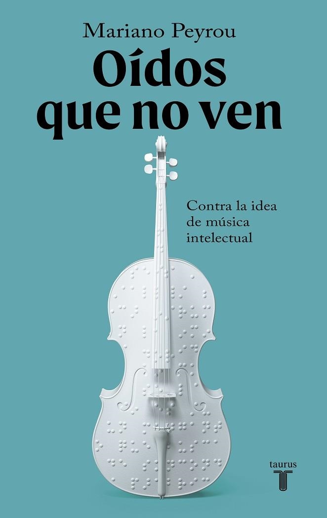 OÍDOS QUE NO VEN. CONTRA LA IDEA DE MÚSICA INTELECTUAL | 9788430624492 | PEYROU TUBERT, MARIANO