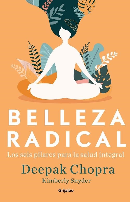 BELLEZA RADICAL. LOS 6 PILARES PARA LA SALUD INTEGRAL | 9788425357725 | CHOPRA, DEEPAK/SNYDER, KIMBERLY