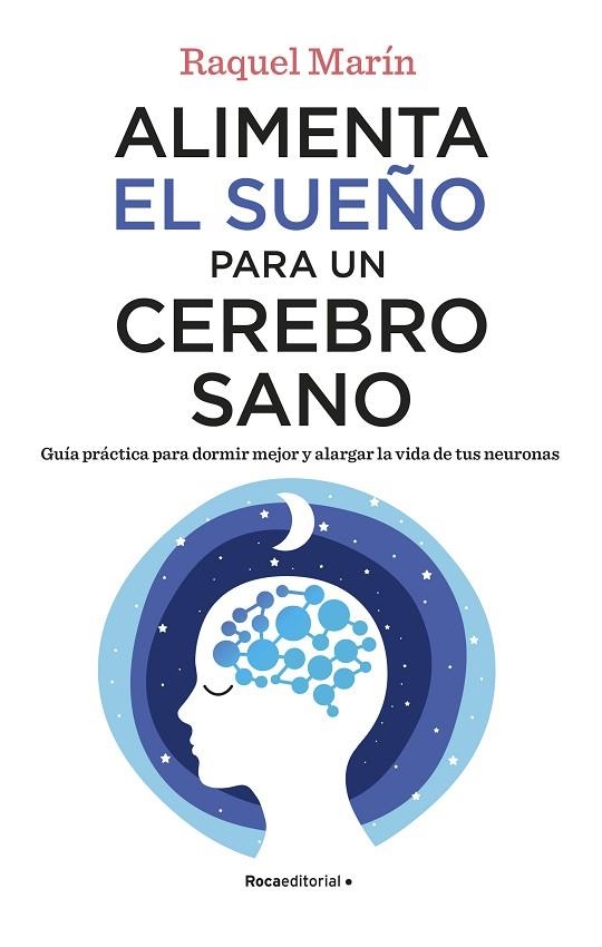 ALIMENTA EL SUEÑO PARA UN CEREBRO SANO. GUÍA PRÁCTICA PARA DORMIR MEJOR Y ALARGAR LA VIDA DE TUS NEURONAS | 9788418557828 | MARÍN, RAQUEL