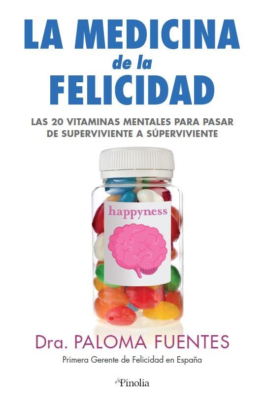 MEDICINA DE LA FELICIDAD. LAS VEINTE VITAMINAS MENTALES PARA PASAR DE SUPERVIVIENTES A SÚPER VIVIENTES | 9788418965128 | DRA. PALOMA FUENTES