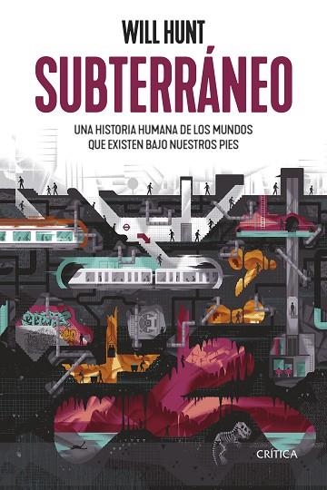 SUBTERRÁNEO. UNA HISTORIA HUMANA DE LOS MUNDOS QUE EXISTEN BAJO NUESTROS PIES | 9788491993858 | HUNT, WILL