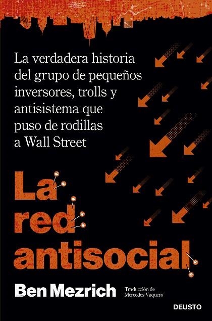 LA RED ANTISOCIAL. LA VERDADERA HISTORIA DEL GRUPO DE PEQUEÑOS INVERSORES, TROLLS Y ANTISISTEMA QUE | 9788423432929 | MEZRICH, BEN