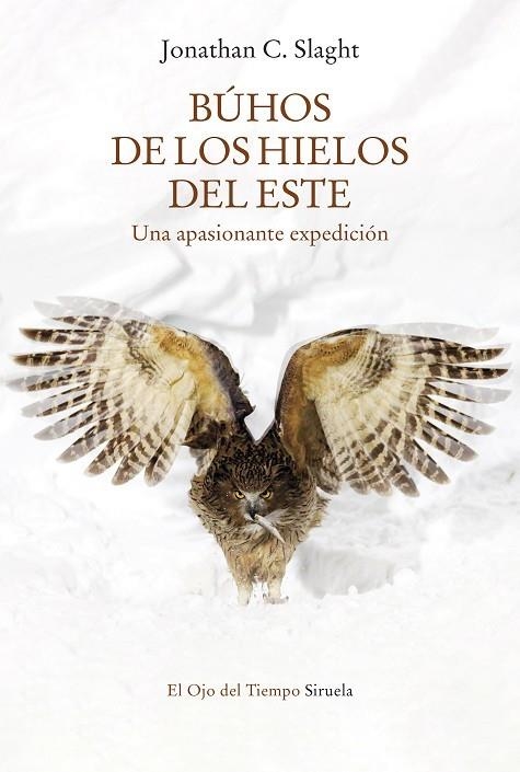 BÚHOS DE LOS HIELOS DEL ESTE. UNA APASIONANTE EXPEDICIÓN | 9788418859755 | SLAGHT, JONATHAN C.