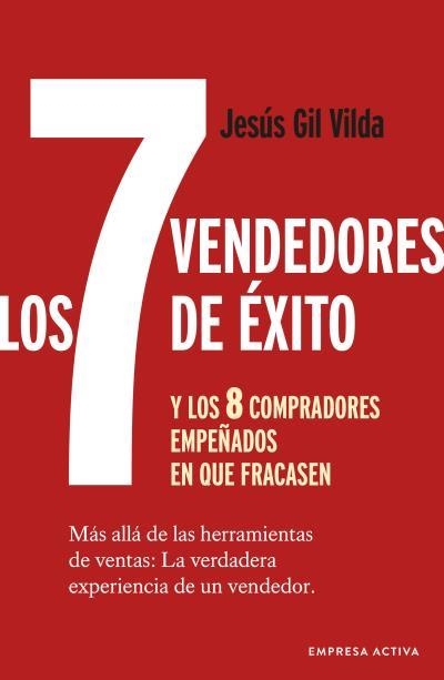 LOS 7 VENDEDORES DE ÉXITO? Y LOS 8 COMPRADORES EMPEÑADOS EN QUE FRACASEN. MÁS ALLÁ DE LAS HERRAMIENTAS DE VENTAS | 9788416997596 | GIL VILDA, JESÚS