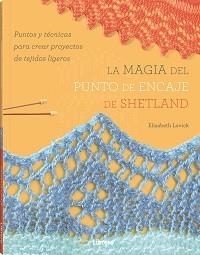 LA MAGIA DEL PUNTO DE ENCAJE DE SHETLAND. PUNTOS Y TECNICAS PARA CREAR PROYECTOS DE TEJIDOS LIGEROS | 9789463597913 | LOVICK, ELIZABETH