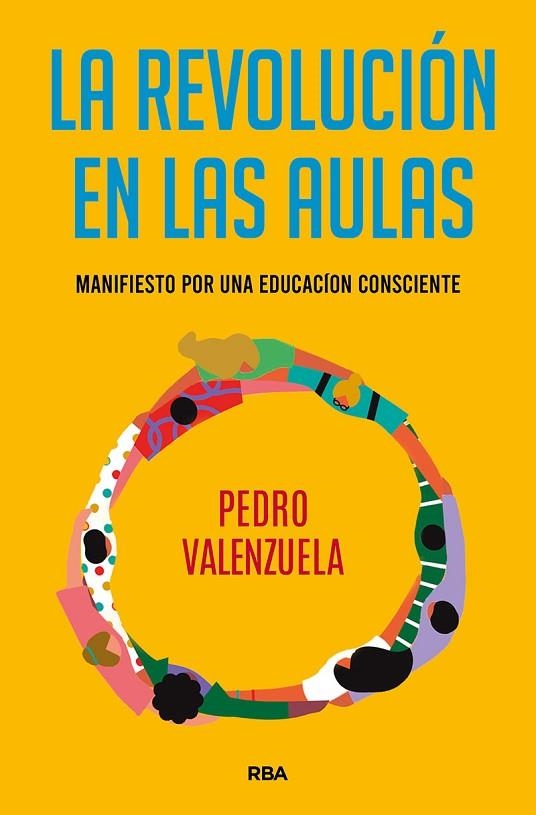 LA REVOLUCIÓN EN LAS AULAS.  MANIFIESTO POR UNA EDUCACIÓN CONSCIENTE | 9788491875574 | VALENZUELA MARTÍNEZ, PEDRO