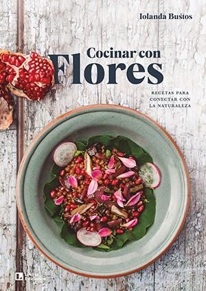 COCINAR CON FLORES. RECETAS PARA CONECTAR CON LA NATURALEZA | 9788418735066 | BUSTOS CABEZUELO, IOLANDA