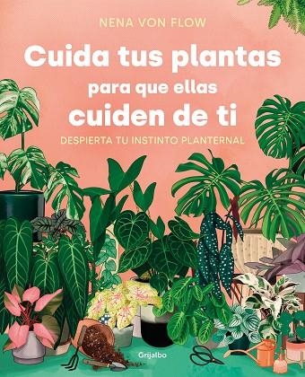 CUIDA TUS PLANTAS PARA QUE ELLAS CUIDEN DE TI. DESPIERTA TU INSTINTO PLANTERNAL | 9788425361500 | VON FLOW, NENA