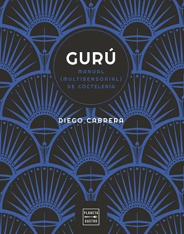 GURÚ. MANUAL (MULTISENSORIAL) DE COCTELERÍA | 9788408254591 | CABRERA, DIEGO