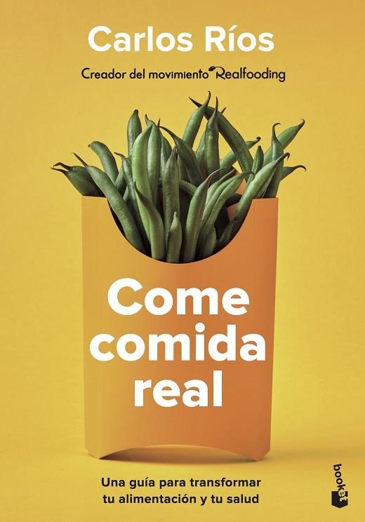 COME COMIDA REAL. UNA GUÍA PARA TRANSFORMAR TU ALIMENTACIÓN Y TU SALUD | 9788408252924 | RÍOS, CARLOS