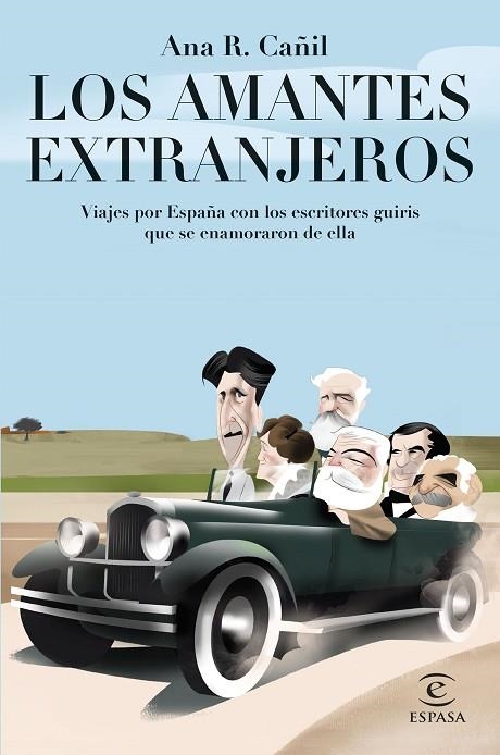 LOS AMANTES EXTRANJEROS. VIAJES POR ESPAÑA CON LOS ESCRITORES GUIRIS QUE SE ENAMORARON DE ELLA | 9788467065114 | CAÑIL, ANA R.