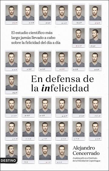 EN DEFENSA DE LA INFELICIDAD. EL ESTUDIO CIENTÍFICO MÁS LARGO JAMÁS LLEVADO A CABO SOBRE LA FELICIDAD DEL DÍA A DIA | 9788423361052 | CENCERRADO, ALEJANDRO