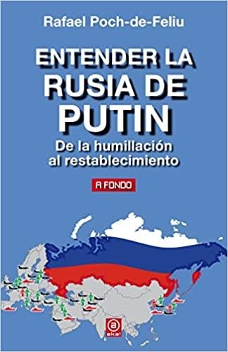 ENTENDER LA RUSIA DE PUTIN. DE LA HUMILLACIÓN AL RESTABLECIMIENTO | 9788446047025 | POCH-DE-FELIU, RAFAEL