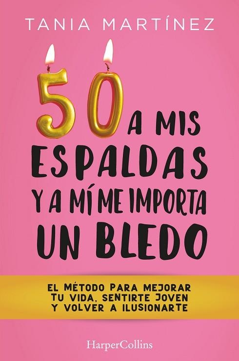 50 A MIS ESPALDAS Y A MÍ ME IMPORTA UN BLEDO. EL METODO PARA MEJORAR TU VIDA. SENTIRTE JOVEN | 9788491397328 | MARTÍNEZ, TANIA