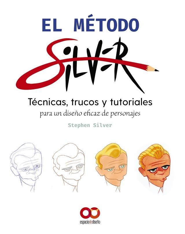 EL MÉTODO SILVER. TECNICAS, TRUCOS Y TUTORIALES PARA UN DISEÑO EFICAZ DE PERSONAJES | 9788441544895 | SILVER, STEPHEN