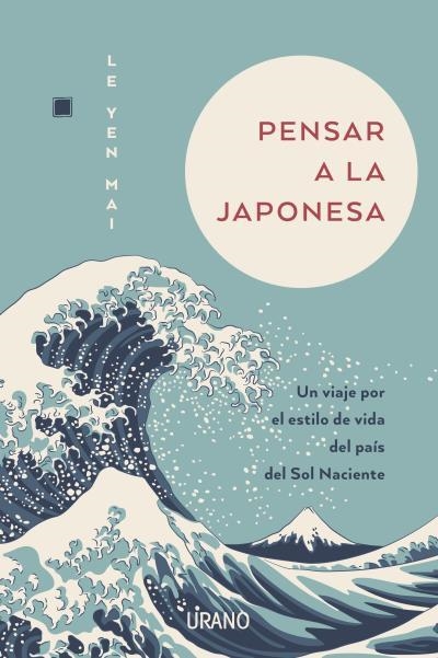 PENSAR A LA JAPONESA. UN VIAJE POR EL ESTILO DE VIDA DEL PAIS DEL SOL NACIENTE | 9788417694616 | FILOSOFIA