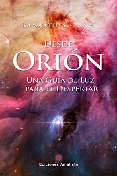 DESDE ORIÓN, UNA GUÍA PARA EL DESPERTAR | 9788416977789 | RAMAATHIS-MAM