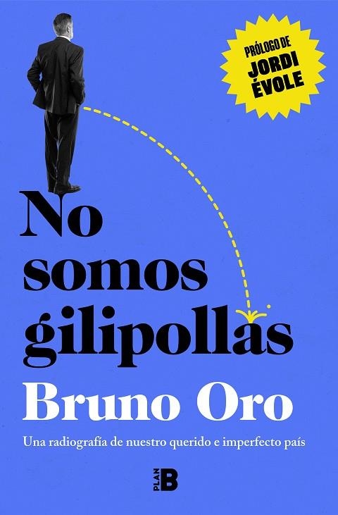 NO SOMOS GILIPOLLAS. UNA RADIOGRAFÍA DE NUESTRO QUERIDO E IMPERFECTO PAÍS | 9788418051500 | ORO, BRUNO