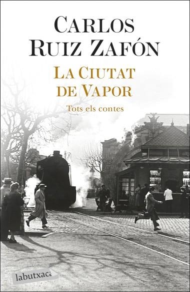 LA CIUTAT DE VAPOR TOTS ELS CONTES | 9788418572883 | RUIZ ZAFÓN, CARLOS