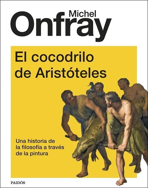 EL COCODRILO DE ARISTÓTELES UNA HISTORIA DE LA FILOSOFÍA A TRAVÉS DE LA PINTURA | 9788449339196 | ONFRAY, MICHEL