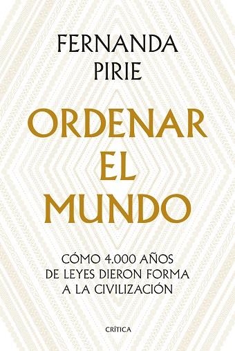 ORDENAR EL MUNDO.  CÓMO 4.000 AÑOS DE LEYES DIERON FORMA A LA CIVILIZACIÓN | 9788491993896 | PIRIE, FERNANDA