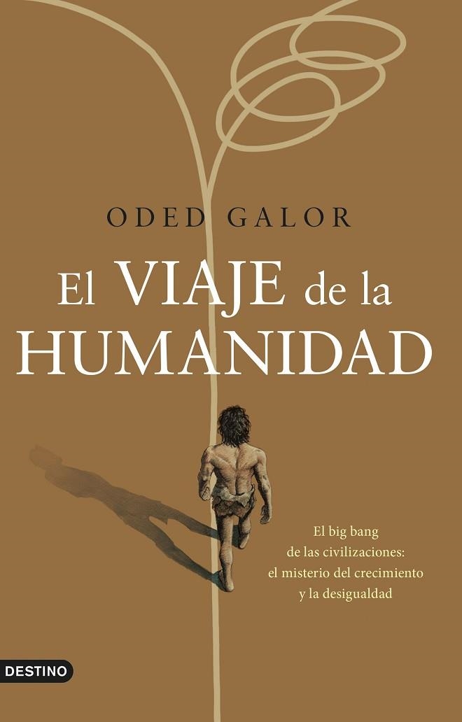 EL VIAJE DE LA HUMANIDAD. EL BIG BANG DE LAS CIVILIZACIONES: EL MISTERIO DEL CRECIMIENTO Y LA DESIGUALDAD | 9788423361069 | GALOR, ODED