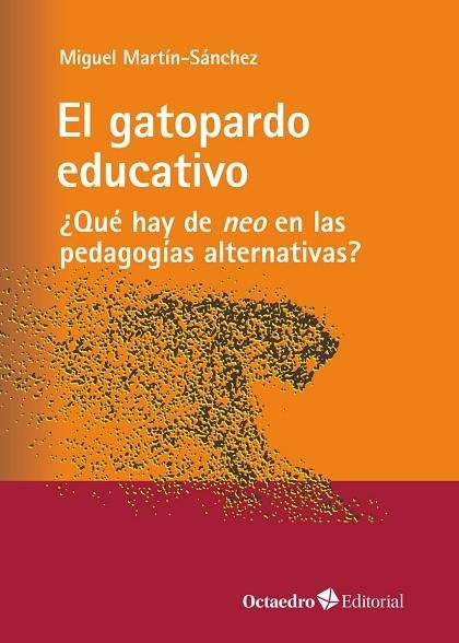 EL GATOPARDO EDUCATIVO. ¿QUÉ HAY DE NEO EN LAS PEDAGOGÍAS ALTERNATIVAS? | 9788419023759 | MARRTÍN SÁNCHEZ, MIGUEL