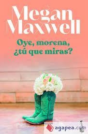 OYE, MORENA, ¿TÚ QUÉ MIRAS? | 9788408255123 | MAXWELL, MEGAN