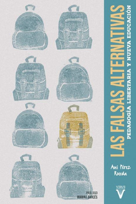 LAS FALSAS ALTERNATIVAS. PEDAGOGÍA LIBERTARIA Y NUEVA EDUCACIÓN | 9788417870126 | PÉREZ RUEDA, ANI