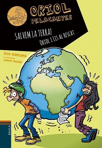 SALVEM LA TERRA! ORIOL I LIS AL RESCAT. ORIOL PELACANYES 16 | 9788447946792 | SANTANA BIGAS, EVA