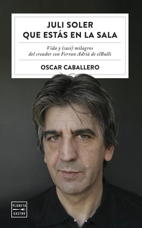 JULI SOLER QUE ESTÁS EN LA SALA VIDA Y (CASI) MILAGROS DEL CREADOR CON FERRAN ADRIÀ DE ELBULLI | 9788408254577 | CABALLERO, OSCAR