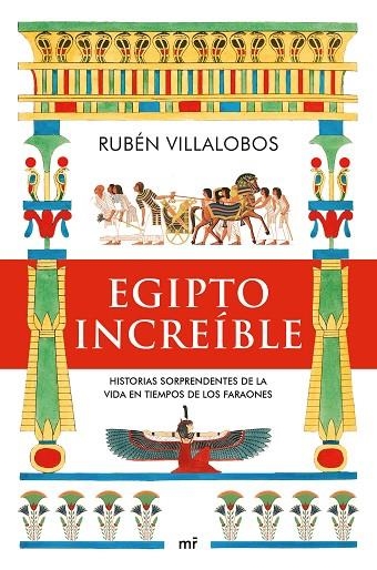 EGIPTO INCREÍBLE HISTORIAS SORPRENDENTES DE LA VIDA EN TIEMPOS DE LOS FARAONES | 9788427049888 | VILLALOBOS, RUBÉN