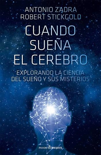 CUANDO SUEÑA EL CEREBRO. EXPLORANDO LA CIENCIA DEL SUEÑO Y SUS MISTERIOS | 9788412402490 | STICKGOLD, ROBERT/ZADRA, ANTONIO